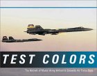 Test Colors: The Aircraft of Muroc Army Airfield and Edwards Air Force Base by Rene Francillon