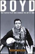 Boyd: The Fighter Pilot Who Changed the Art of War. By Robert Coram